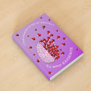 Libro físico ¿Qué necesita un hijo en adicción? Tu amor EXIGENTE