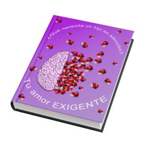Libro digital "¿Qué necesita un hijo en adicción? Tu amor EXIGENTE"
